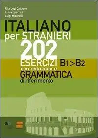 Italiano per stranieri. 202 esercizi B1-B2 con soluzioni e grammatica di riferimento Professionale