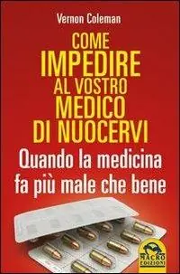 Come impedire al vostro medico di nuocervi. Quando la medicina fa più male che bene Non Perdere