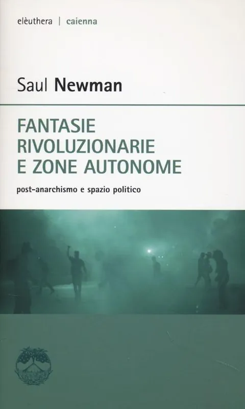 Saldi Fantasie rivoluzionarie e zone autonome. Post-anarchismo e spazio politico