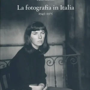Offerta Speciale La fotografia in Italia (1945-1975). Ediz. illustrata