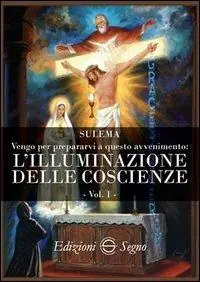 Spedito Oggi Vengo per prepararvi a questo avvenimento. Vol. 1 L‘illuminazione delle coscienze.