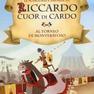 Al torneo di Montebavoso. Le sciagurate imprese di Riccardo Cuor di Cardo. Ediz. illustrata. Vol. 3 Acquista Ora