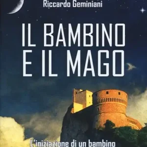 Prezzo Ridotto Il bambino e il mago. L‘iniziazione di un bambino al lato luminoso della magia