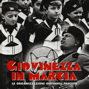 Ultima Occasione Giovinezza in marcia. Le organizzazioni giovanili fasciste. Ediz. illustrata