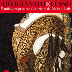Vendita Finale Artigianato e lusso. Manifatture preziose alle origini del Made in Italy. Ediz. illustrata
