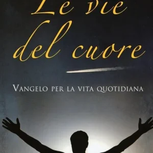 Prezzo Conveniente Le vie del cuore. Vangelo per la vita quotidiana. Commento ai vangeli festivi Anno A