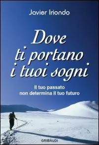 Dove ti portano i tuoi sogni. Il tuo passato non determina il tuo futuro Esclusivo