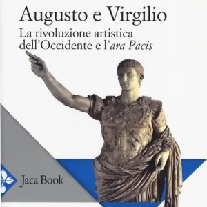 Subito Disponibile Augusto e Virgilio. La rivoluzione artistica dell‘Occidente e l‘Ara Pacis