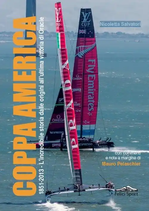 Coppa America. 1851-2013, l‘incredibile storia dalle origini all‘ultima vittoria di Oracle Spedito Oggi