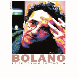 Affare La prossima battaglia. Interviste con Roberto Bolaño