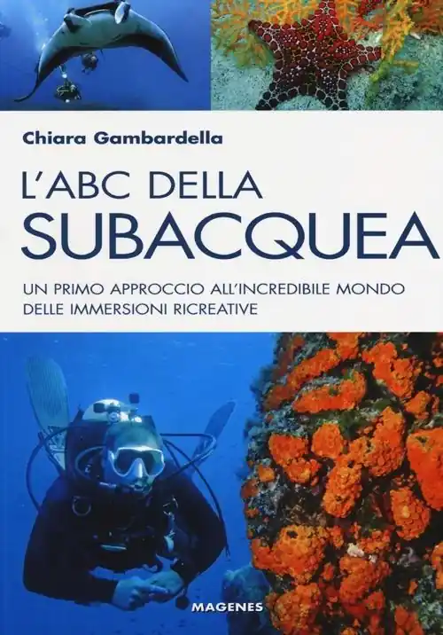 L‘ABC della subacquea. Un primo approccio all‘incredibile mondo delle immersioni ricreative Ultimissimo Modello