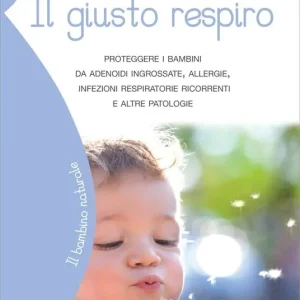 Spedizione Espresso Il giusto respiro. Proteggere i bambini da adenoidi ingrossate, allergie, infezioni respiratorie ricorrenti e altre patologie