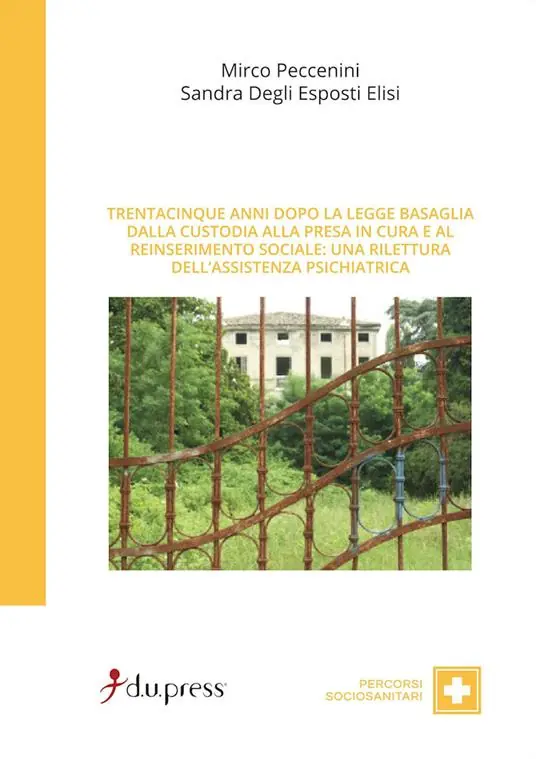 Trentacinque anni dopo la Legge Basaglia. Dalla custodia alla presa in cura e al reinserimento sociale una rilettura dell‘assistenza psichiatrica Sconto