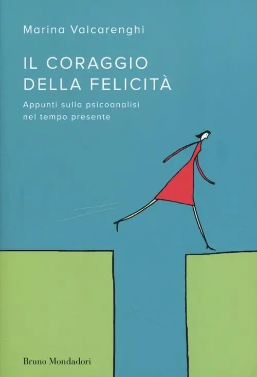 Il coraggio della felicità. Appunti sulla psicoanalisi nel tempo presente Subito Disponibile