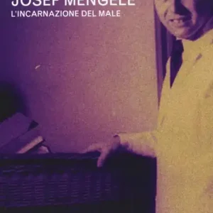 Affare I medici dei lager. Vol. 1 Joseph Mengele. L‘incarnazione del male