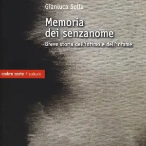 Sconto memoria dei senzanome. Breve storia dell‘infimo e dell‘infame