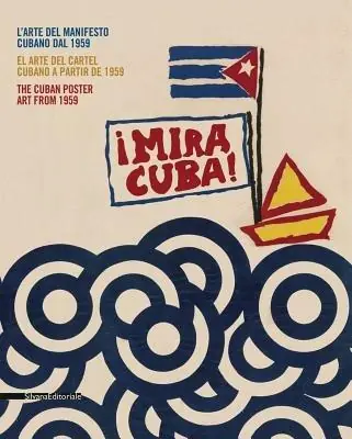 Mira Cuba! L‘arte del manifesto cubano. Catalogo della mostra (Pordenone, 28 settembre 2013-12 gennaio 2014). Ediz. italiana, inglese e spagnola Must-Have