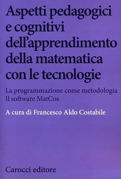 Aspetti pedagogici e cognitivi dell‘apprendimento della matematica con le tecnologie. La programmazione come metodologia. Il software MatCos. Con CD-ROM Prezzo Conveniente