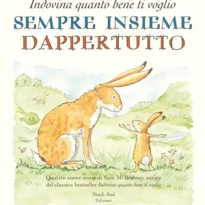 Sempre insieme dappertutto. Indovina quanto bene ti voglio. Ediz. illustrata Soddisfatti O Rimborsati