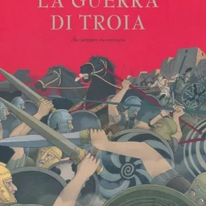 La guerra di Troia. Che sempre ricomincia Ordina Subito