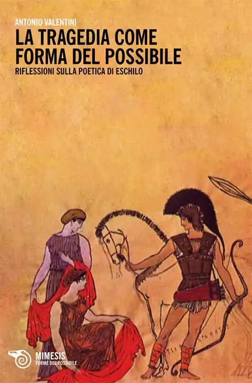 Compra Adesso La tragedia come forma del possibile. Riflessioni sulla poetica di Eschilo