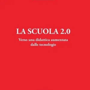 La scuola 2.0. Verso una didattica aumentata dalle tecnologie Prezzo Di Fabbrica