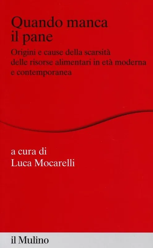Non Perdere Quando manca il pane. Origini e cause della scarsità delle risorse alimentari in età moderna e contemporanea