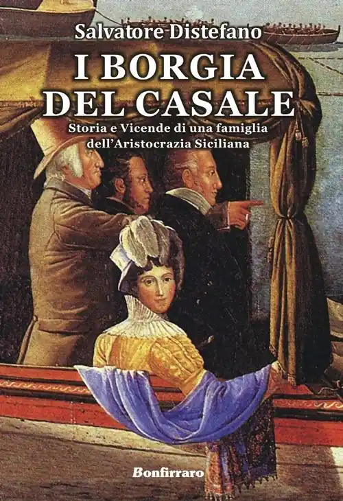 I Borgia del Casale. Storia e vicende di una famiglia dell‘aristocrazia siciliana Offerta Lampo