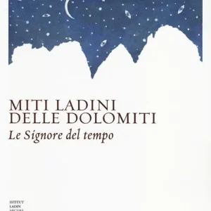 Miti ladini delle Dolomiti. Le Signore del tempo Soddisfatti O Rimborsati