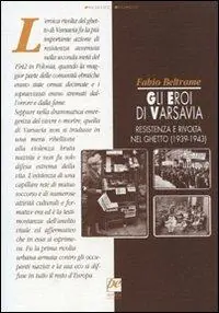 Gli eroi di Varsavia. Resistenza e rivolta nel ghetto (1939-1943) Di Tendenza