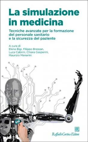 Soddisfatti O Rimborsati La simulazione in medicina. Tecniche avanzate per la formazione del personale sanitario e la sicurezza del paziente