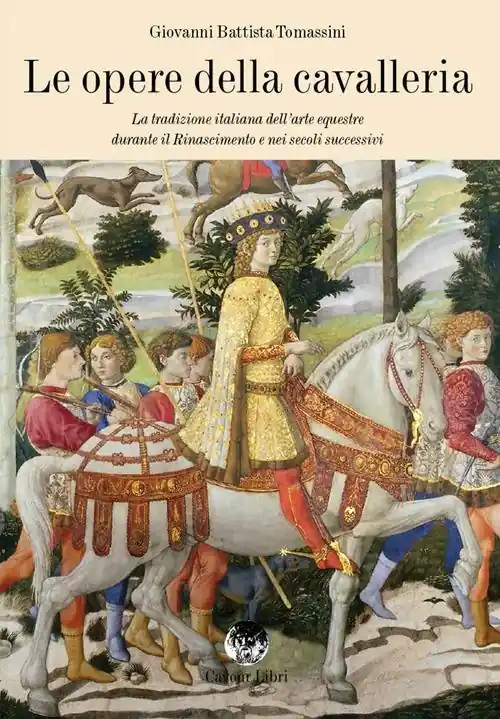 Super Prezzo Le opere della cavalleria. La tradizione italiana dell‘arte equestre durante il Rinascimento e nei secoli successivi