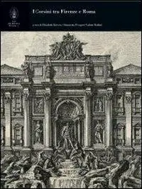 Vendita Finale I Corsini tra Firenze e Roma. Ediz. illustrata