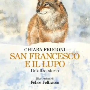 San Francesco e il lupo. Un‘altra storia. Ediz. illustrata Economico