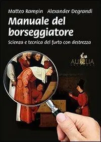 Manuale del borseggiatore. Scienza e tecnica del furto con destrezza Acquista Ora