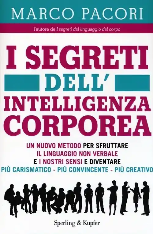 I segreti dell‘intelligenza corporea. Un nuovo metodo per sfruttare il linguaggio non verbale e i nostri sensi e diventare più carismatico, più convincente, più creativo, Prezzo Ridotto
