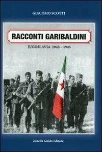 Racconti garibaldini. Jugoslava 1943-1945 Novità