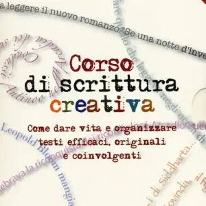 Corso di scrittura creativa. Come dare vita e organizzare testi efficaci, originali e coinvolgenti. Con aggiornamento online Scelto Dai Clienti