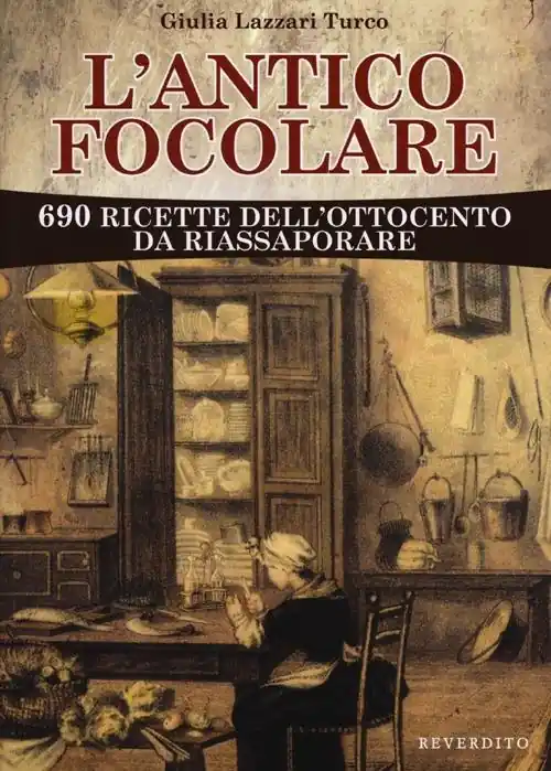 Must-Have L‘antico focolare. 690 ricette dell‘Ottocento da riassaporare