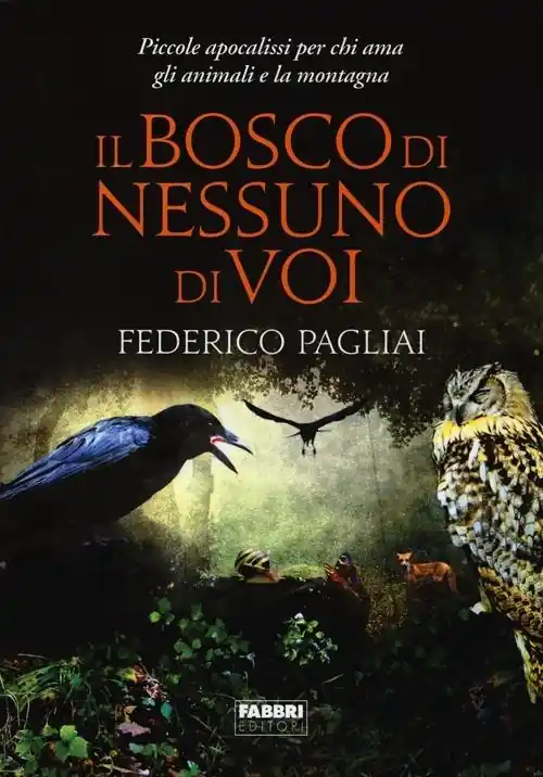 Il bosco di nessuno di voi. Piccole apocalissi per chi ama gli animali e la montagna Ultima Occasione