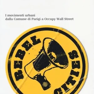 Occasione Città ribelli. I movimenti urbani dalla Comune di Parigi a Occupy Wall Street