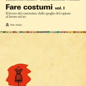 Offerta Del Giorno Fare costumi. Vol. 1 Il lavoro del costumista dallo spoglio del copione al lavoro sul set