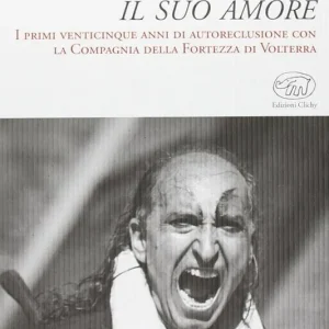 Compra Online È ai vinti che va il suo amore. I primi venticinque anni di autoreclusione con la Compagnia della Fortezza di Volterra