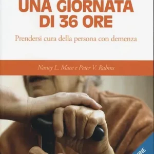 Una giornata di 36 ore. Prendersi cura della persona con demenza Pagamento Sicuro