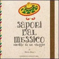 Sapori dal Messico. Ricette da un viaggio Nuovo Arrivo