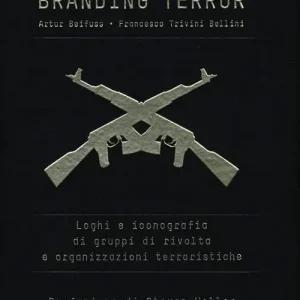 Branding terror. Loghi e iconografia di gruppi di rivolta e organizzazioni terroristiche Non Perdere