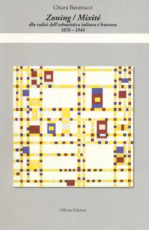 Zoning/Mixité. Alle radici dell‘urbanistica italiana e francese 1870-1945 Scelto Dai Clienti