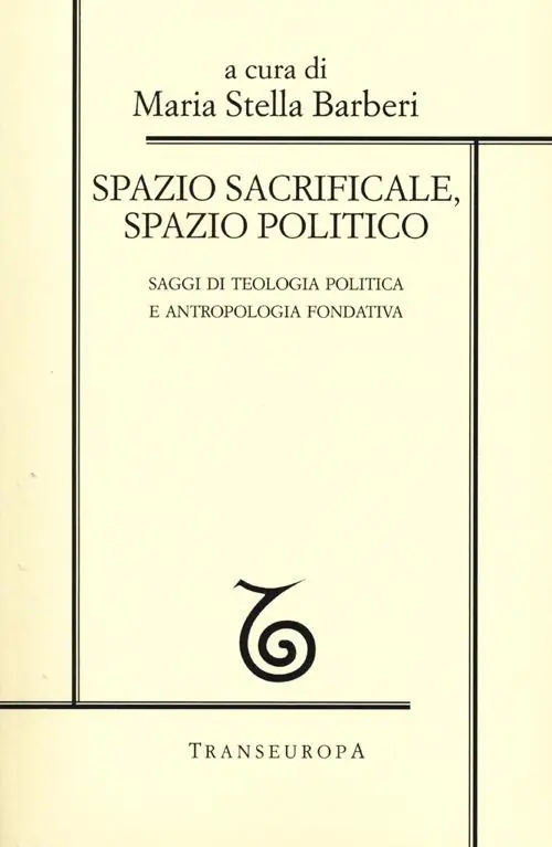 Spazio sacrificale, spazio politico. Saggi di teologia politica e antropologia fondativa Ultimissimo Modello