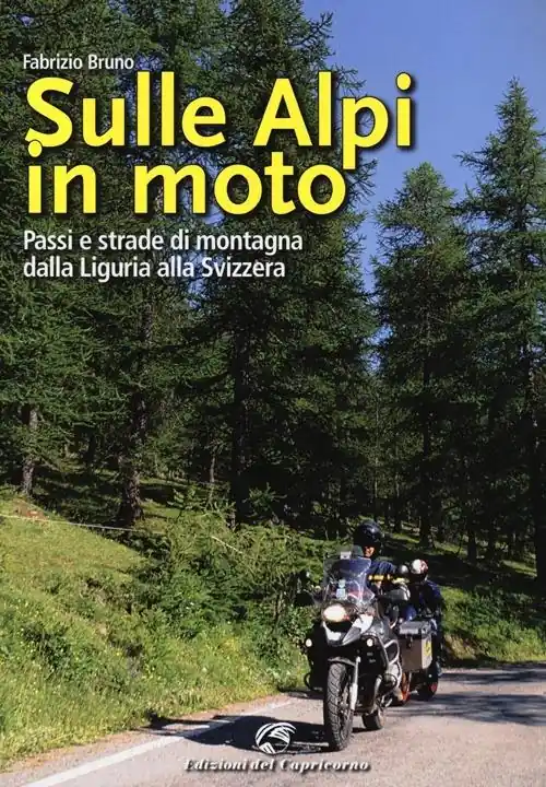 Sulle Alpi in moto. Passi e strade di montagna dalla Liguria alla Svizzera. Ediz. illustrata Più Venduto
