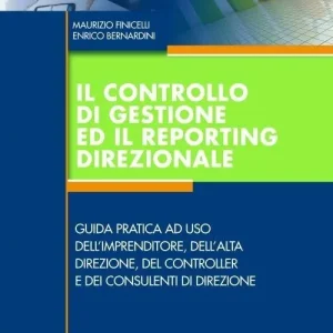 Super Prezzo Il controllo di gestione ed il reporting direzionale. Guida pratica ad uso dell‘imprenditore, dell‘alta direzione, del controller e dei consulenti di direzione